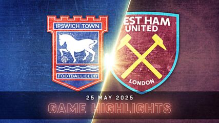 Ipswich Town FC vs. West Ham United - Condensed Game