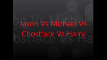 Jason vs Michael vs Chostface vs Harry
