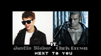 New ! Justin Bieber ft. Chris Brown - Next To You 