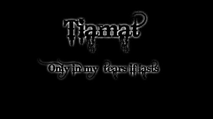Tiamat - Only in my tears if lasts 