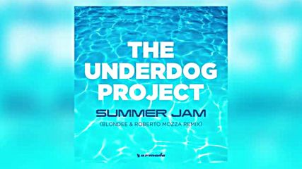 The Underdog Project - Summer Jam Blondee Roberto Mozza Remix 360p