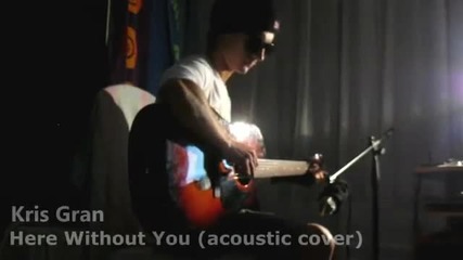 Here Without You (acoustic cover) - Kris Gran