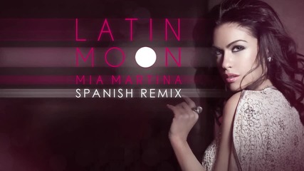 Mia Martina - Latin Moon Spanish Remix