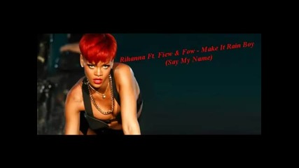 Rihanna Ft. Fiew & Fow - Make It Rain Boy (say My Name)