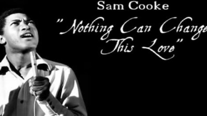 Sam Cooke - Nothing Can Change This Love