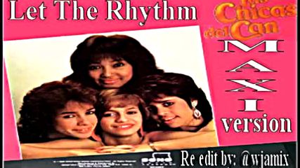 Las Chicas Del Can - Let The Rhythm --maxi Mix 1986