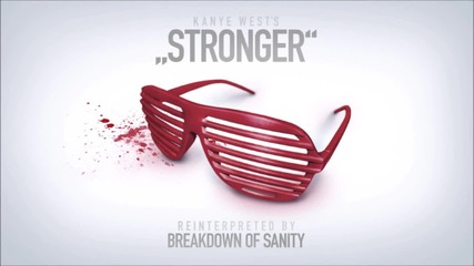 Breakdown of Sanity - Stronger ( Kanye West Cover)