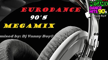 Eurodance 90's Megamix - 66 - Dj Vanny Boy®