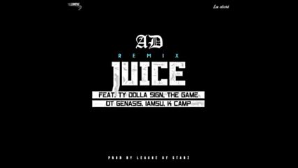 *2016* Ad ft. Ty Dolla Sign, The Game, Iamsu!, o.t. Genasis & K Camp - Juice ( Remix )