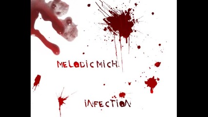 Melodic Mich - Infection