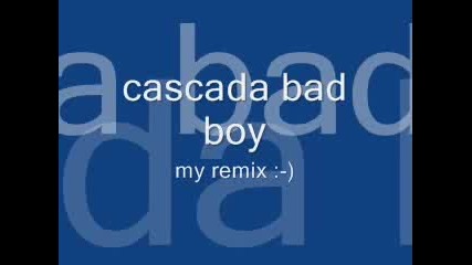 cascada - bad boy sort of remix - - )