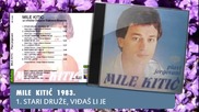 Mile Kitic - Stari druze, vidjas li je - (Audio 1983)