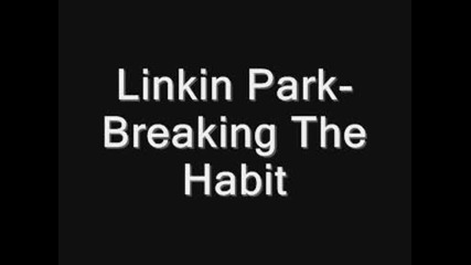 Linkin Park - Breaking The Habit