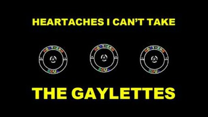 The Gaylettes - Heartaches I Cant Take