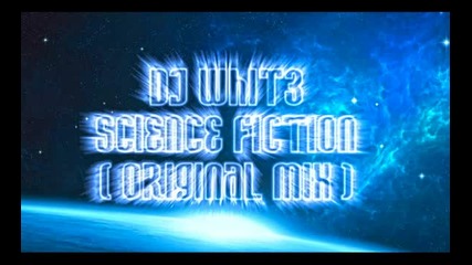 Dj Whit3 - Science Fiction ( Original Mix )