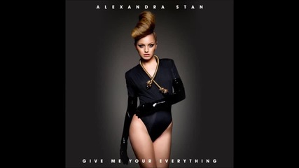 Alexandra Stan - Give Me Your Everything ( A U D I O )