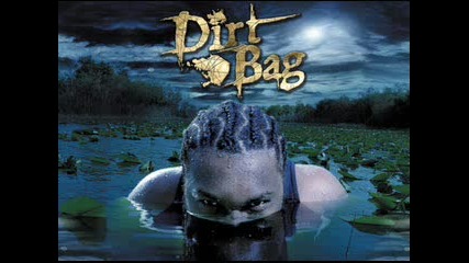 Dirtbag - I Aint going nowhere
