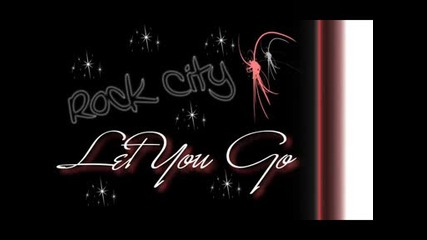 Rock City - Let You Go