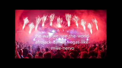 New! Afrojack, Dimitri Vegas, Like Mike, Nervo - The Way We See The World