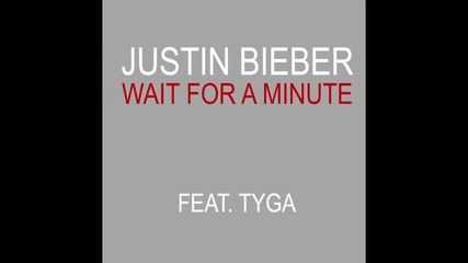 Justin Bieber - Wait For A Minute Ft. Tyga