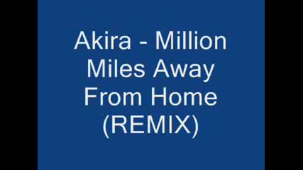 Akira - Million Miles Away from Home (remix)