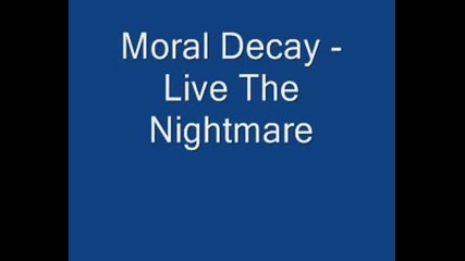 Moral Decay - Live The Nightmare