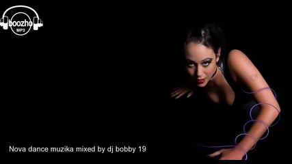 Nova dance muzika mixed by dj bobby 19 - Качи Видео и Mp3 Гледай Видеоклипове 
