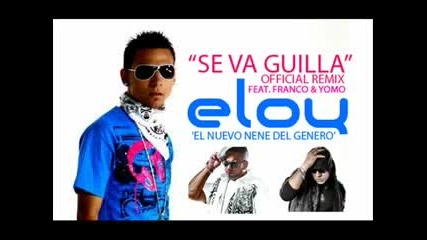 Eloy ft. Yomo y Franco el Gorilla - Se va guilla (remix)