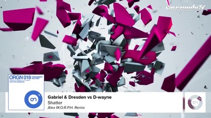 Gabriel & Dresden vs D-wayne - Shatter (alex M.o.r.p.h. Remix)