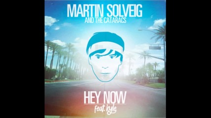 Martin Solveig & The Cataracs feat. Kyle - Hey Now (tommie Sunshine Live City Remix)