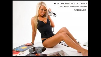 !!! За Първи Път!!! ( Hot Remix 2011 ) Perez Brothers and Yinon Yahel Ft. Emmi - Tonight