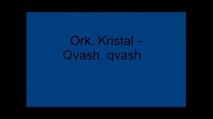 Ork.kristal - Qvash,  qvash