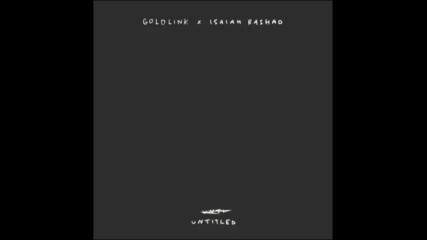 *2016* Goldlink & Isaiah Rashad - Untitled