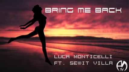 Bring Me Back - Luca Monticelli ft. Sewit Villa (original Mix)