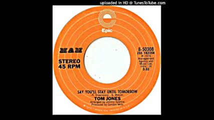 Tom Jones - Say You`ll Stay Until Tomorrow 1976