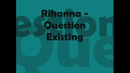 Rihanna - Question Existing