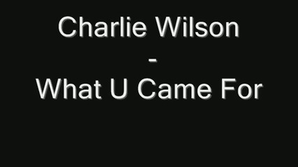 Charlie Wilson - What U Came For 