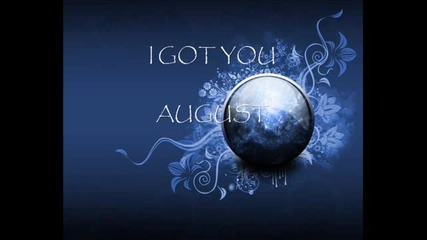 august - i got you