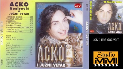 Acko Nezirovic i Juzni Vetar - Jos ti ime dozivam (audio 1999)