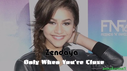 07 . Текст и Превод!!! Zendaya - Only When You're Close