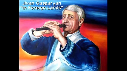 Jivan Gasparyan - In Foreign Lands (armenian duduk)