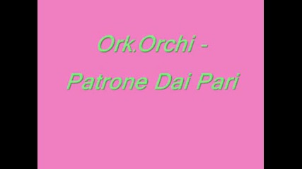 Ork.orchi - Patrone Dai Pari