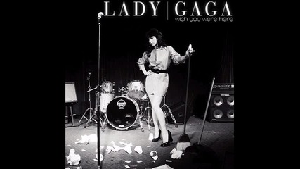Lady Gaga - Wish you were here