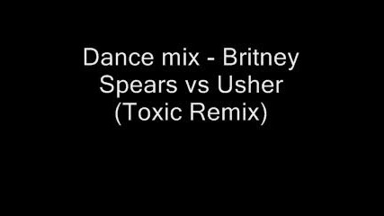 Britney Spears Vs Usher - Toxic/yeah