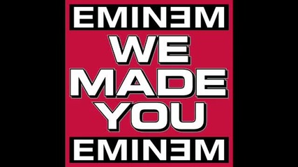 Eminem - We Made You