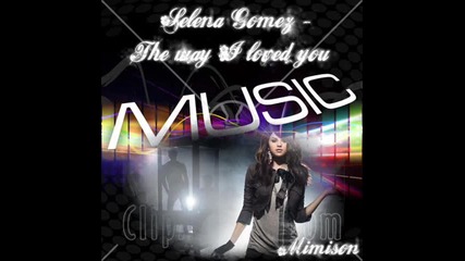 Selena Gomez - The way I loved you
