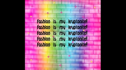 Fashion Is My Kryptonite
