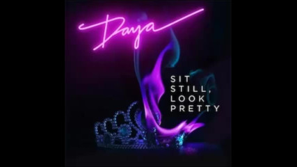 *2016* Daya - Sit Still, Look Pretty