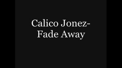 Calico Jonez - Fade Away