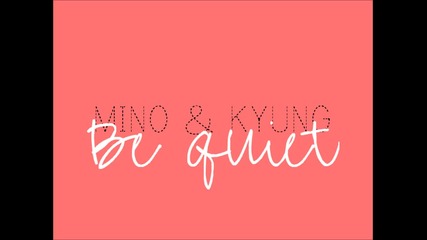 Бг Превод! Mino & Kyung - Be Quiet